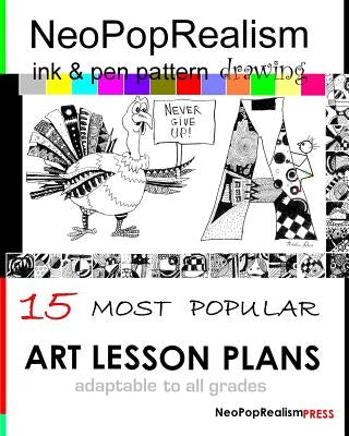 NeoPopRealism Ink & Pen Pattern Drawing: 15 Most Popular ART LESSON PLANS Adaptable to ALL GRADES by Russ, Nadia