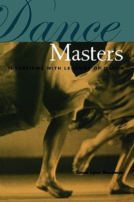 Dance Masters: Interviews with Legends of Dance by Roseman, Janet Lynn