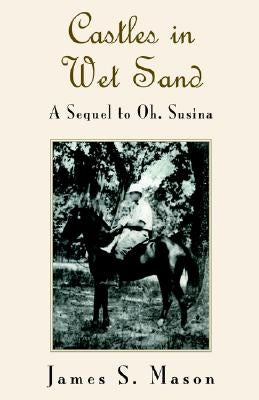 Castles In Wet Sand by Mason, James S.