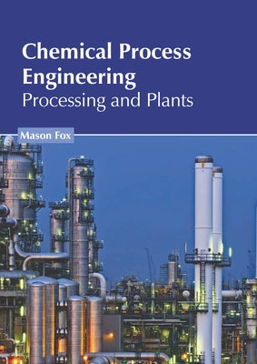 Chemical Process Engineering: Processing and Plants by Fox, Mason