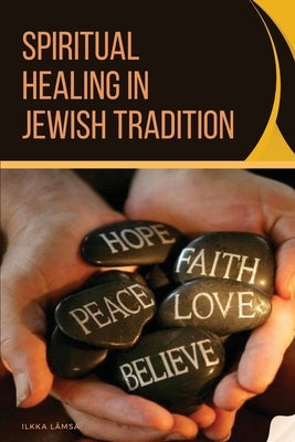 Spiritual Healing in Jewish Tradition by L&#195;&#164;ms&#195;&#164;, Ilkka