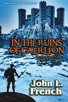 In the Ruins of Caerleon: The Chronicles of Conor, Knight of the Circle by French, John L.