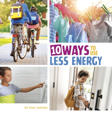 10 Ways to Use Less Energy by Amstutz, Lisa