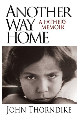 Another Way Home: A Father's Memoir by Thorndike, John