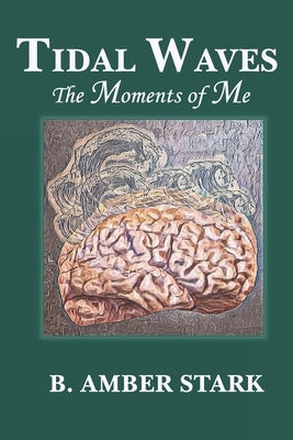 Tidal Waves: The Moments of Me by Stark, B. Amber
