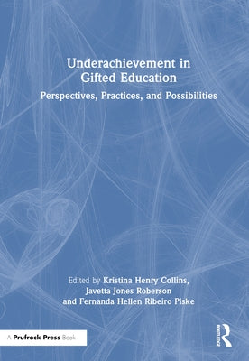 Underachievement in Gifted Education: Perspectives, Practices, and Possibilities by Collins, Kristina Henry
