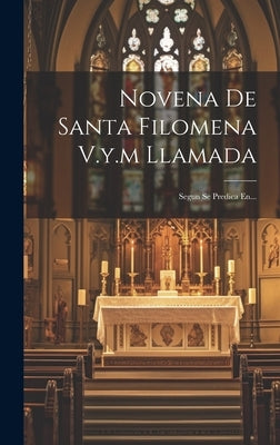 Novena De Santa Filomena V.y.m Llamada: Segun Se Predica En... by Anonymous