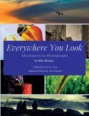 Everywhere You Look: Adventures in Photography by Murphy, Mike