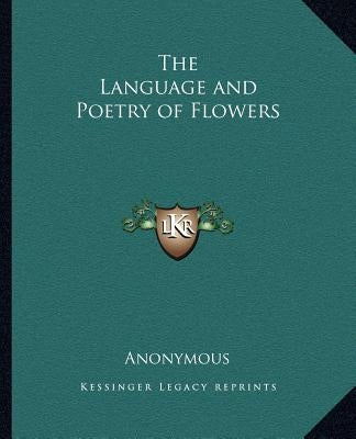 The Language and Poetry of Flowers by Anonymous