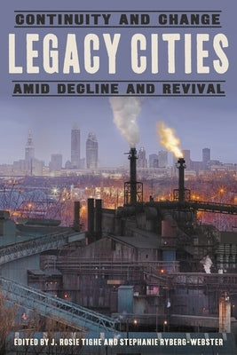 Legacy Cities: Continuity and Change Amid Decline and Revival by Tighe, J. Rosie
