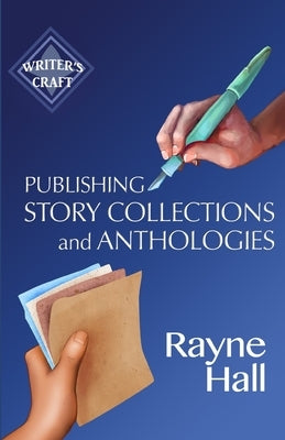 Publishing Story Collections and Anthologies: Success Strategies for Authors and Publishers by Hall, Rayne