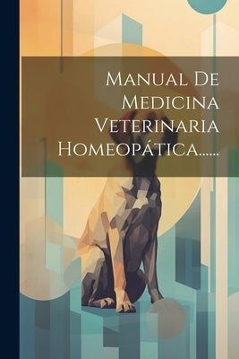 Manual De Medicina Veterinaria Homeopática...... by Anonymous