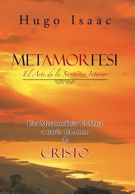 Metamorfesi: El Arte de la Sanación Interior by Isaac, Hugo