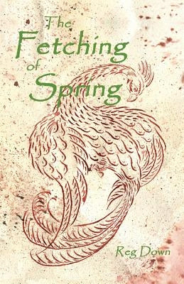 The Fetching of Spring by Down, Reg