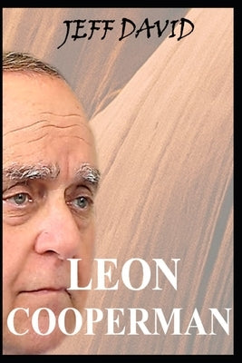 Leon Cooperman: A Lifestory Story of Finance, Philanthropy, and Inspiring Lessons. by David, Jeff