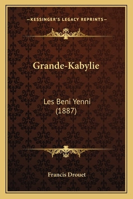 Grande-Kabylie: Les Beni Yenni (1887) by Drouet, Francis