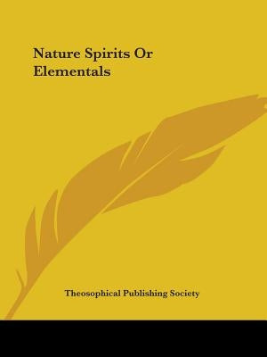 Nature Spirits Or Elementals by Theosophical Publishing Society
