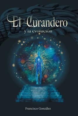 El Curandero y La Evolucion by Gonzalez, Francisco
