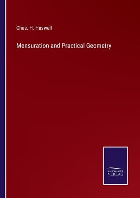 Mensuration and Practical Geometry by Haswell, Chas H.