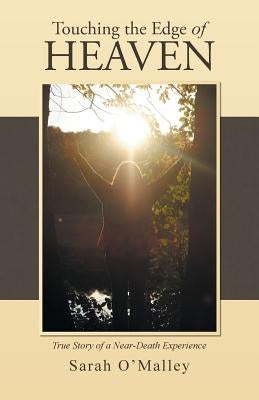 Touching the Edge of Heaven: True Story of a Near-Death Experience by O'Malley, Sarah