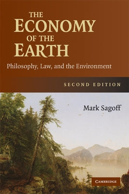 The Economy of the Earth: Philosophy, Law, and the Environment by Sagoff, Mark