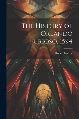 The History of Orlando Furioso, 1594 by Greene, Robert