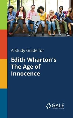 A Study Guide for Edith Wharton's The Age of Innocence by Gale, Cengage Learning