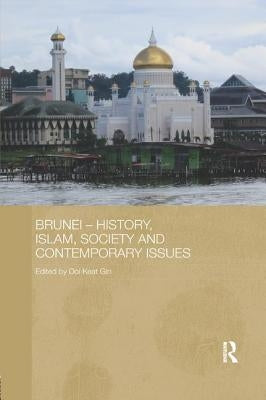 Brunei - History, Islam, Society and Contemporary Issues by Keat Gin, Ooi