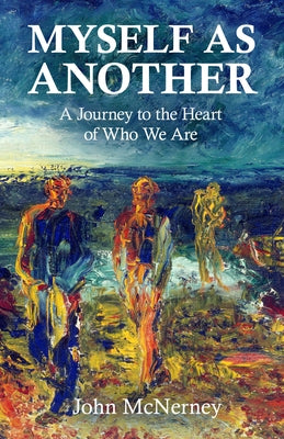 Myself as Another: A Journey to the Heart of Who We Are by McNerney, Rev Dr John