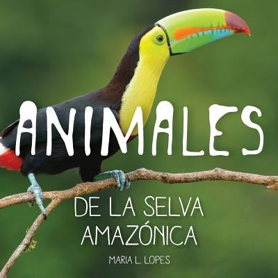 Animales de la selva Amazonica: infantales livres by Lopes Da Silva, Maria Lourdes