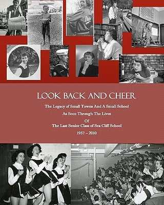 Look Back and Cheer: The Legacy of Small Towns And A Small School As Seen Largely Through The Lives Of The Last Senior Class of Sea Cliff S by Kaufman, Wallace Vickers