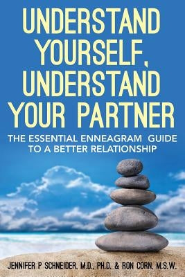 Understand Yourself, Understand Your Partner: The Essential Enneagram Guide to a Better Relationship by Corn M. S. W., Ron