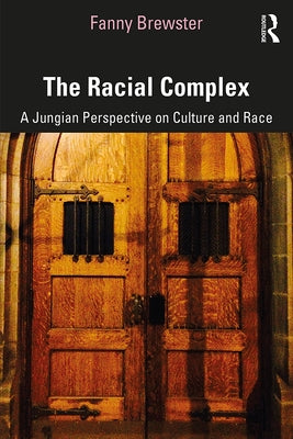 The Racial Complex: A Jungian Perspective on Culture and Race by Brewster, Fanny