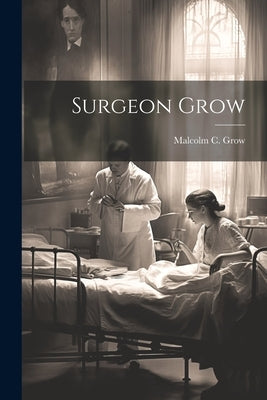 Surgeon Grow by Grow, Malcolm C.