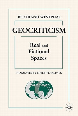 Geocriticism: Real and Fictional Spaces by Westphal, B.