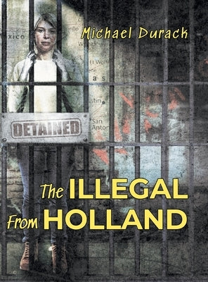 The Illegal From Holland by Michael Durack