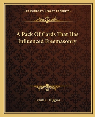A Pack Of Cards That Has Influenced Freemasonry by Higgins, Frank C.