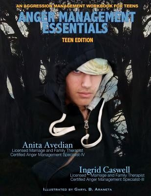 Anger Management Essentials: Teen Edition: An Aggression Management Workbook for Teens by Caswell Lmft, Ingrid