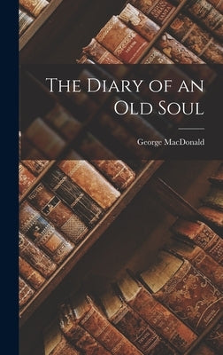 The Diary of an Old Soul by MacDonald, George