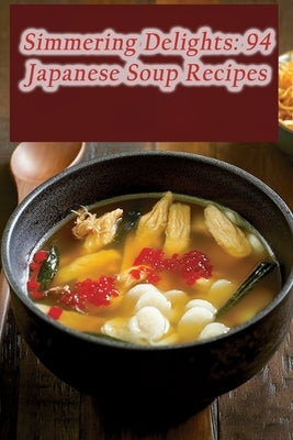Simmering Delights: 94 Japanese Soup Recipes by Galore Toya, Street Food