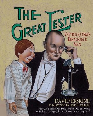 The Great Lester: Ventriloquism's Renaissance Man: by David Erskine Foreword by Jeff Dunham by Erskine, David