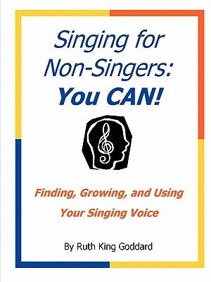 Singing for Non-Singers: You CAN! by Goddard, Ruth King