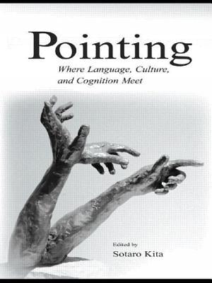 Pointing: Where Language, Culture, and Cognition Meet by Kita, Sotaro