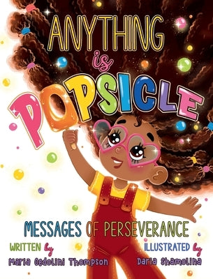 Anything is Popsicle Messages of Perseverance by Thompson, Maria Cedolini