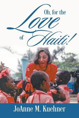Oh, For The Love Of Haiti! by Kuehner, Joanne M.