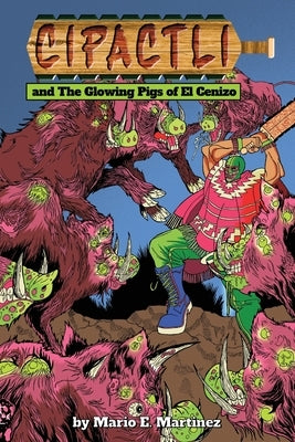 The Glowing Pigs of El Cenizo by Martinez, Mario E.