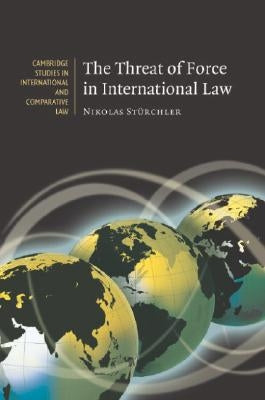 The Threat of Force in International Law by StÃ¼rchler, Nikolas