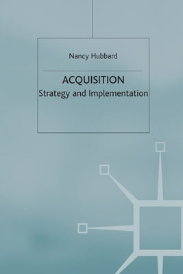 Acquisition: Strategy and Implementation by Hubbard, N.