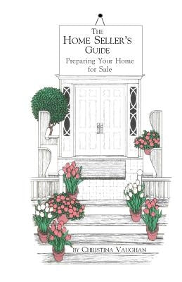 The Home Seller's Guide: Preparing Your Home for Sale by Vaughan, Christina