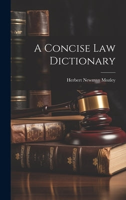 A Concise Law Dictionary by Mozley, Herbert Newman